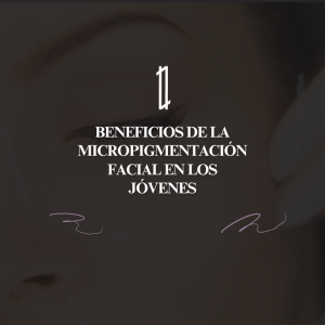 Beneficios micropigmentación facial en jóvenes