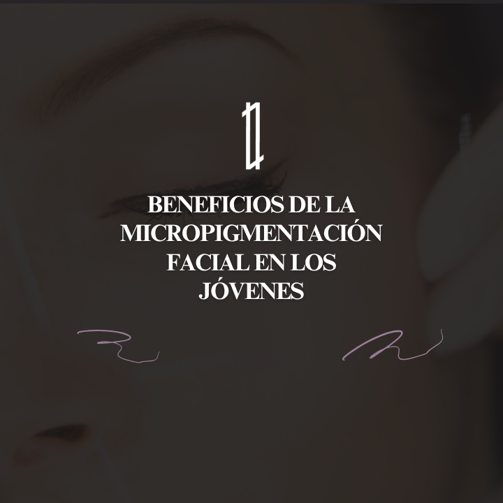 Beneficios micropigmentación facial en jóvenes